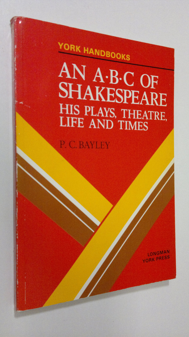P.C. Bayley : An A.B.C. of Shakespeare : his plays, theat...