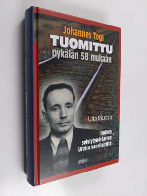 Ulla Riutta : Johannes Togi : tuomittu pykälän 58 mukaan ...