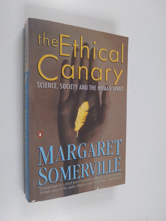 Margaret Somerville : The Ethical Canary - Science, Socie...