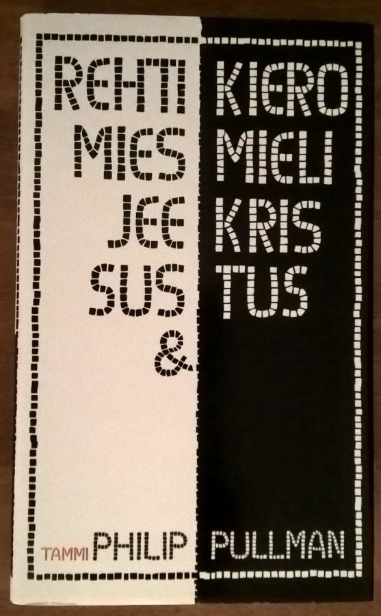 Philip Pullman: Rehti mies Jeesus & kiero mies Kristus