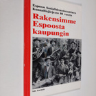 Niilo Teerimäki : Rakensimme Espoosta kaupungin : Espoon ... - pikkukuva 1