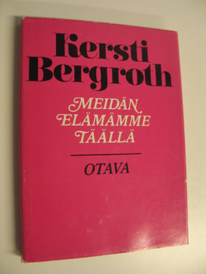 Kersti Bergroth : Meidän elämämme täällä : aforismeja