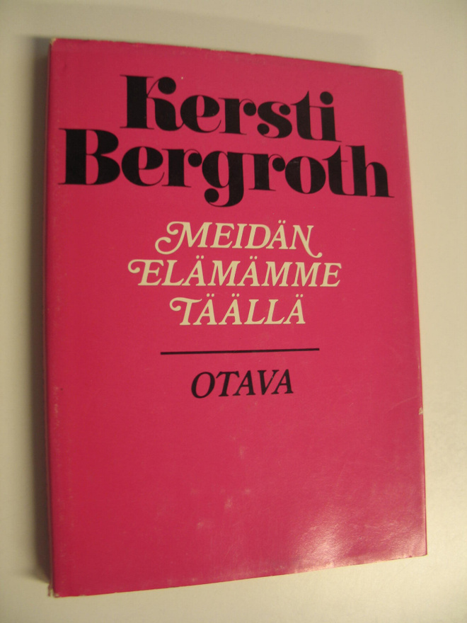 Kersti Bergroth : Meidän elämämme täällä : aforismeja