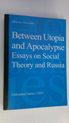 Elina (toim.) Kahla : Between utopia and apocalypse : ess...