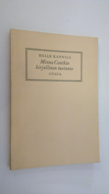 Helle Kannila : Minna Canthin kirjallinen tuotanto : henk...
