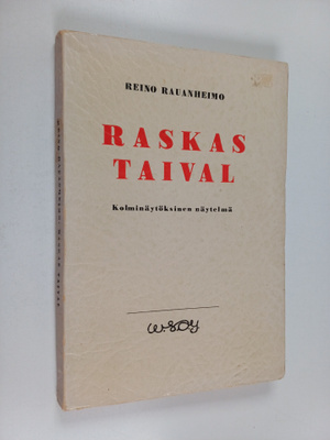 Reino Rauanheimo : Raskas taival : kolminäytöksinen näyte...