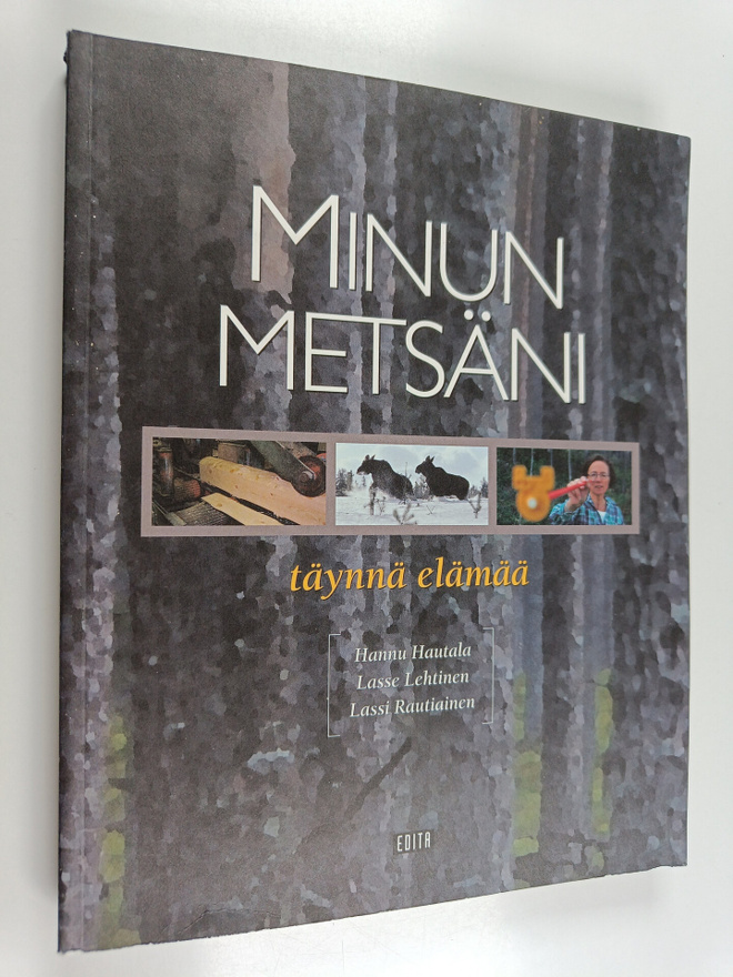 Lasse Lehtinen ym. : Minun metsäni : täynnä elämää