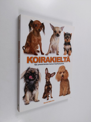 David Alderton : Koirakieltä : opi ymmärtämään koirasi kä...