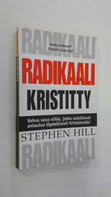 Stephen Hill : Radikaali kristitty : vahva sana niille, j...