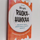 Juha Ketola : Älä syötä ruokahukkaa - Näin käytät tähteet... - pikkukuva 1