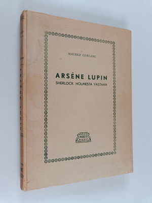 Maurice Leblanc : Arsene Lupin Sherlock Holmesta vastaan