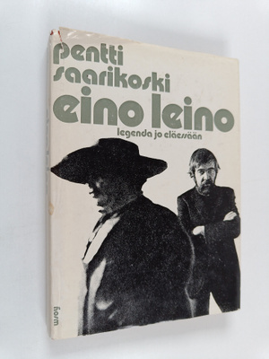 Pentti Saarikoski : Eino Leino : legenda jo eläessään