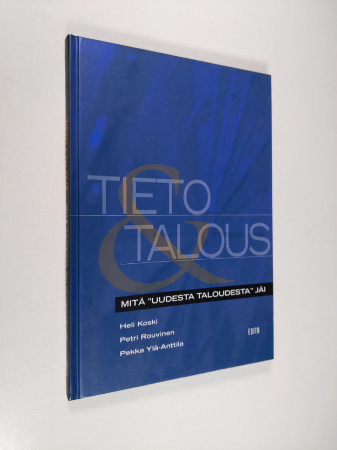 Heli Koski : Tieto & talous : mitä uudesta taloudesta jäi