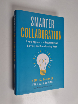 Heidi K. Gardner ym. : Smarter Collaboration - A New Appr...
