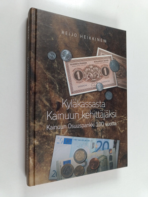 Reijo Heikkinen : Kyläkassasta Kainuun kehittäjäksi : Kai...