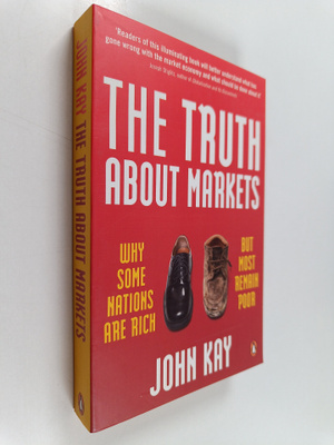 John Kay : The truth about markets : Why some nations are...