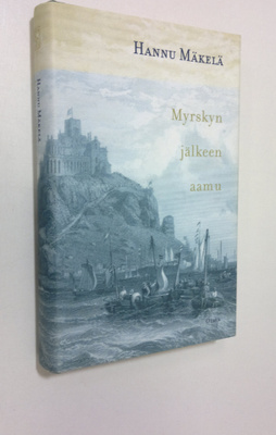 Hannu Mäkelä : Myrskyn jälkeen aamu