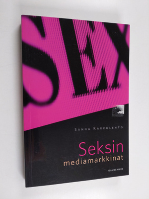 Sanna Karkulehto : Seksin mediamarkkinat