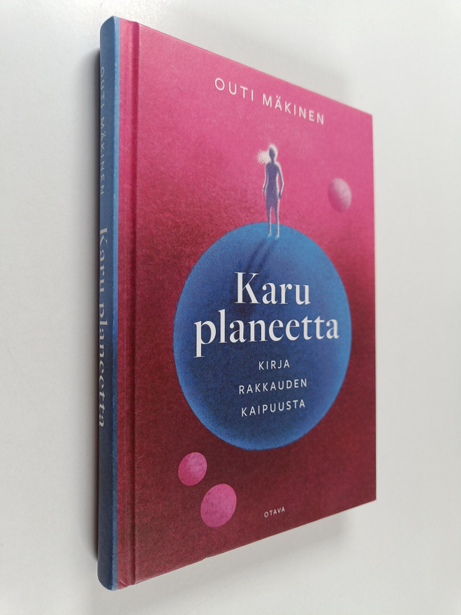 Outi Mäkinen : Karu planeetta : kirja rakkauden kaipuusta