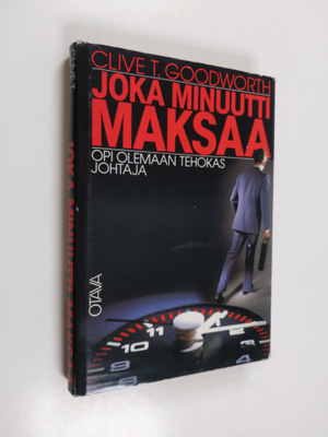 Clive T. Goodworth : Joka minuutti maksaa : opi olemaan t...