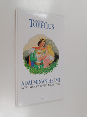 Zacharias Topelius : Adalminan helmi ja valikoima Z. Tope...