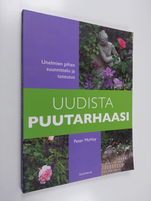 Peter McHoy : Uudista puutarhaasi : unelmien pihan suunni...
