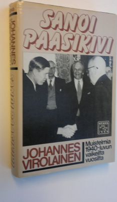 Johannes Virolainen : Sanoi Paasikivi : muistelmia 1940-l...