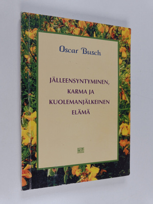 Oscar Busch : Jälleensyntyminen, karma ja kuolemanjälkein...