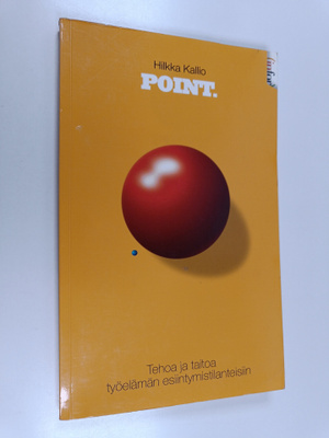 Hilkka Kallio : Point. : tehoa ja taitoa työelämän esiint...