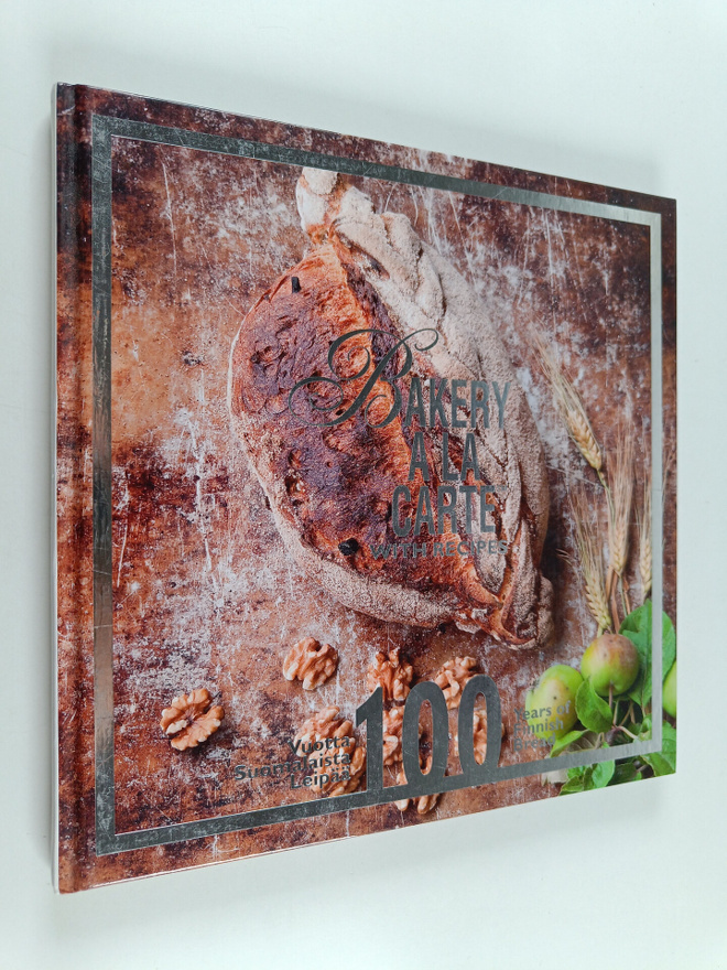 Bakery a la carte with recipes : 100 vuotta suomalaista l...