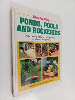 Penny Swift : Step-by-step ponds, pools, and rockeries