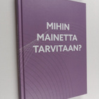 Riku Ruokolahti : Mihin mainetta tarvitaan? - pikkukuva 1
