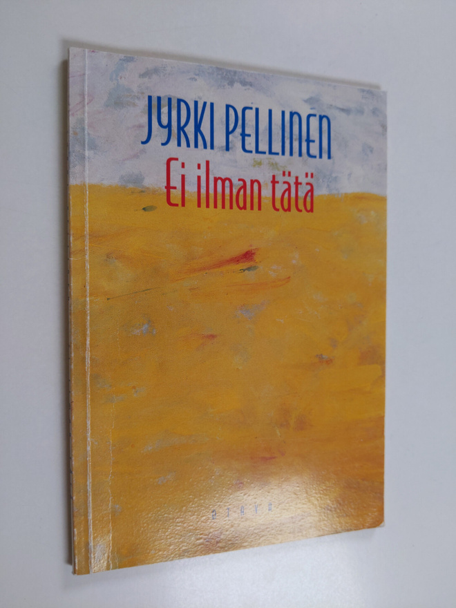Jyrki Pellinen : Ei ilman tätä : runoja