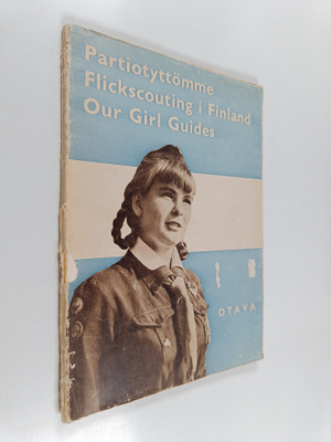 Partiotyttömme = Flickscouting i Finland= Our Girl Guides