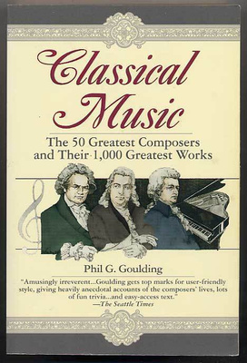Phil G .Goulding: Classical Music:The 50 Greatest Composers