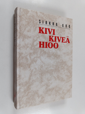 Sirkka Aro : Kivi kiveä hioo