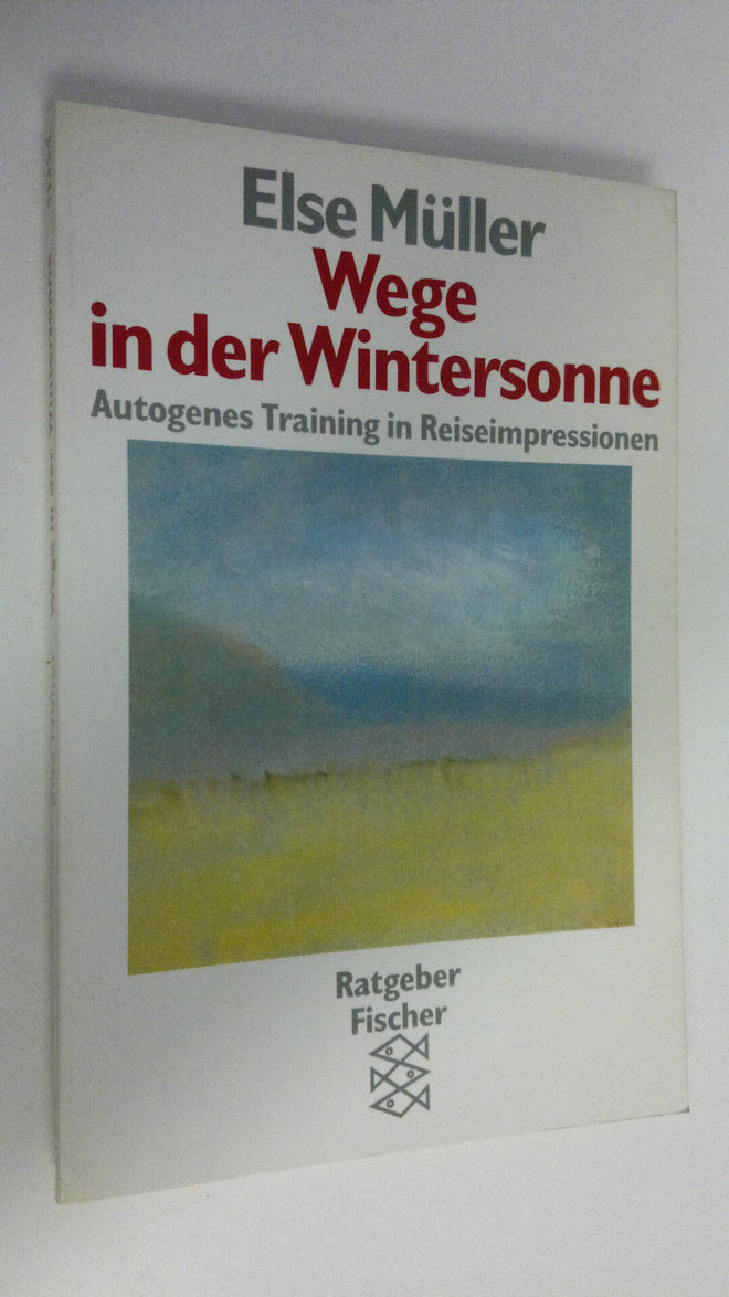 Else Muller : Wege in der Wintersonne : Autogenes Trainin...