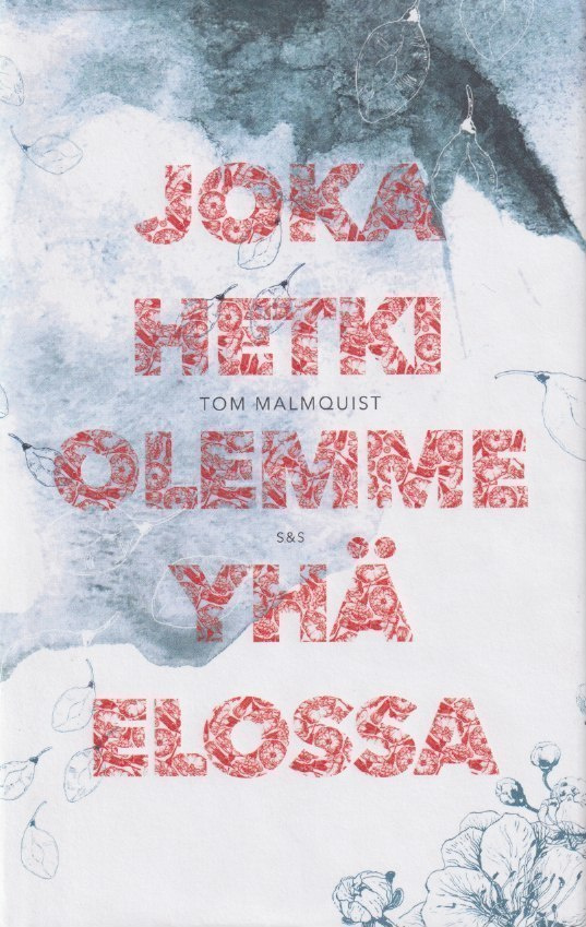Tom Malmquist: Joka hetki olemme yhä elossa