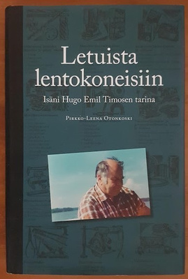 Letuista lentokoneisiin - Isäni Hugo Emil Timosen tarina