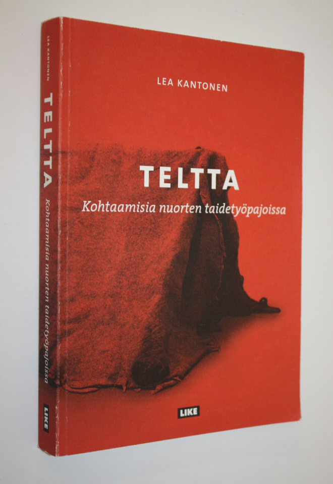 Lea Kantonen : Teltta : kohtaamisia nuorten taidetyöpajoissa