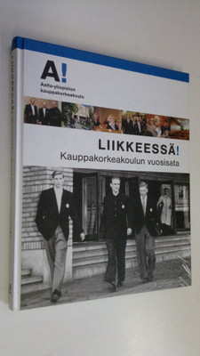 Elina Pöykkö : Liikkeessä! : kauppakorkeakoulun vuosisata