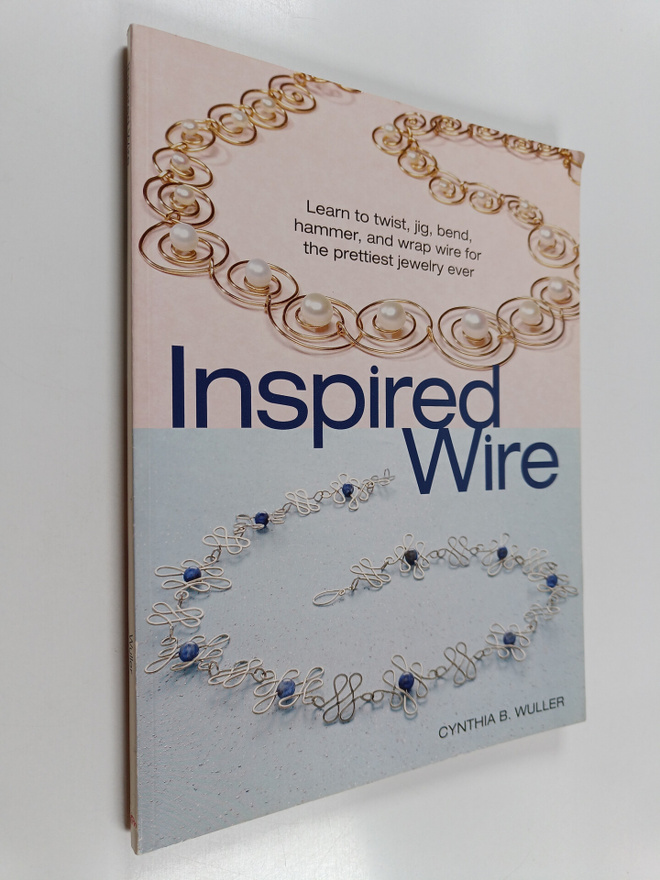 Cynthia B. Wuller : Inspired Wire - Learn to Twist, Jig, ...