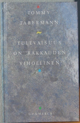 Tommy Tabermann: Tulevaisuus on rakkauden vihollinen. 51 s.