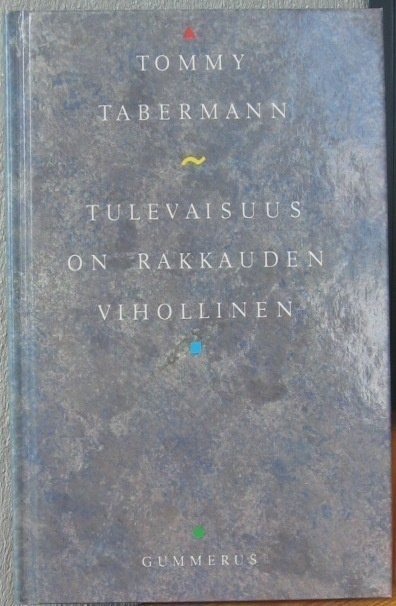Tommy Tabermann: Tulevaisuus on rakkauden vihollinen. 51 s.