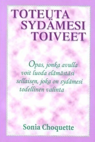 Sonia Choquette: TOTEUTA SYDÄMESI TOIVEET