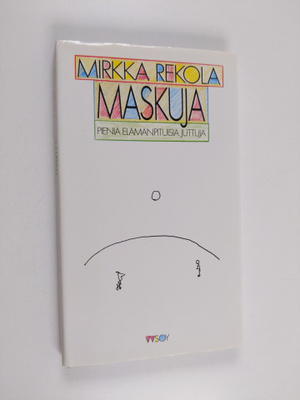 Mirkka Rekola : Maskuja : pieniä elämänpituisia juttuja (...
