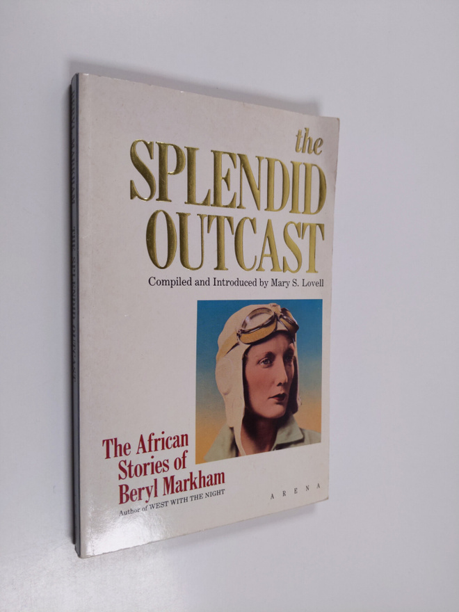 Beryl Markham : The splendid outcast : the African stories