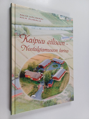 Anja Välimäki ym. : Kaipuu eiliseen - Nostalgiamuseon tarina