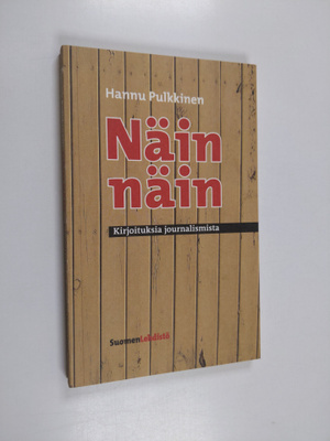 Hannu Pulkkinen : Näin näin : kirjoituksia journalismista