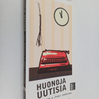 Juha Honkonen : Huonoja uutisia : näin mediatalot pilaava... - pikkukuva 1
